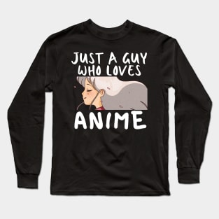 Anime Merch - Just a Guy Who Loves Anime Long Sleeve T-Shirt